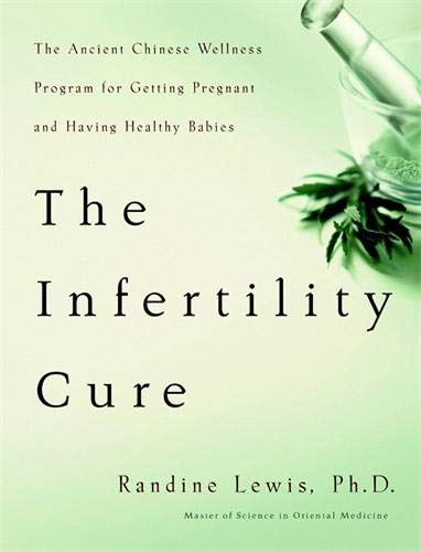Book Cover The Infertility Cure: The Ancient Chinese Wellness Program for Getting             Pregnant and Having Healthy Babies