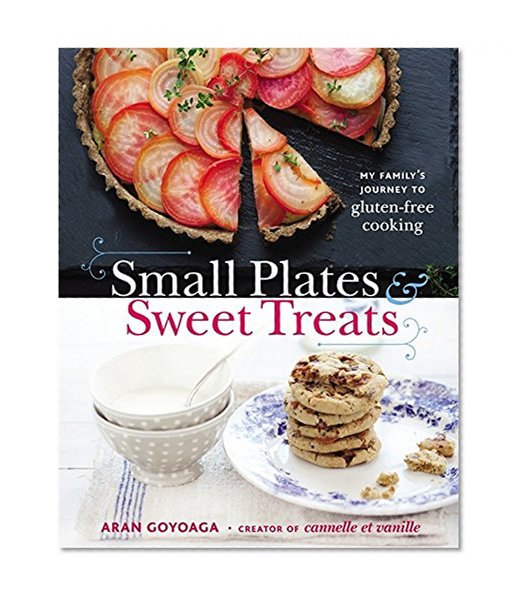 Book Cover Small Plates and Sweet Treats: My Family's Journey to Gluten-Free Cooking, from the Creator of Cannelle et Vanille