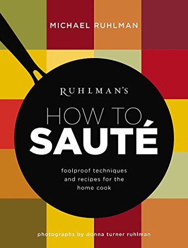 Book Cover Ruhlman's How to Saute: Foolproof Techniques and Recipes for the Home Cook
