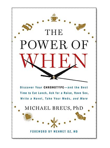 Book Cover The Power of When: Discover Your Chronotype--and the Best Time to Eat Lunch, Ask for a Raise, Have Sex, Write a Novel, Take Your Meds, and More