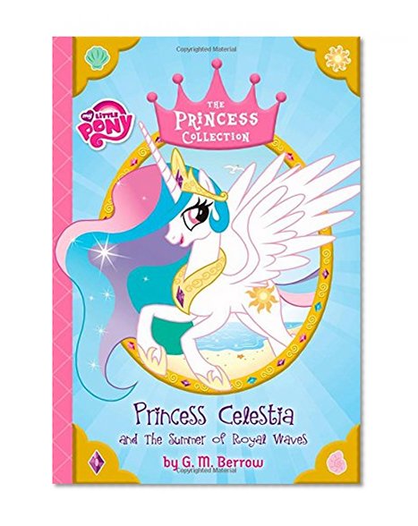 Book Cover My Little Pony:  Princess Celestia and the Summer of Royal Waves (The Princess Collection)