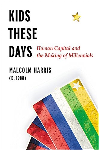 Book Cover Kids These Days: Human Capital and the Making of Millennials