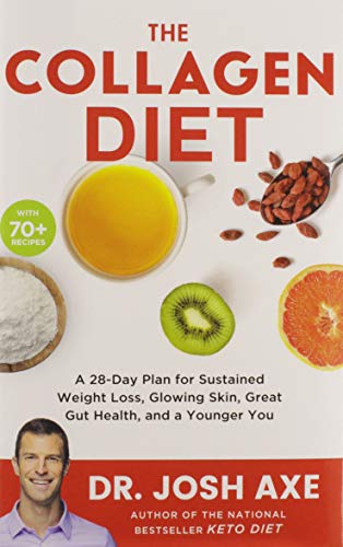 Book Cover The Collagen Diet: A 28-Day Plan for Sustained Weight Loss, Glowing Skin, Great Gut Health, and a Younger You