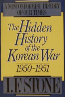 Book Cover The Hidden History of the Korean War, 1950-1951: A Nonconformist History of Our Times