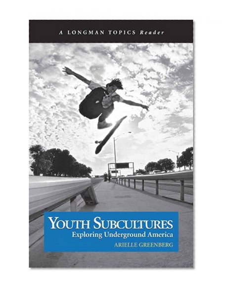 Book Cover Youth Subcultures: Exploring Underground America (A Longman Topics Reader)
