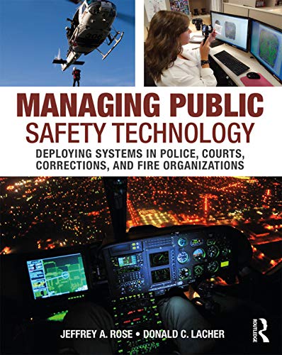 Book Cover Managing Public Safety Technology: Deploying Systems in Police, Courts, Corrections, and Fire Organizations