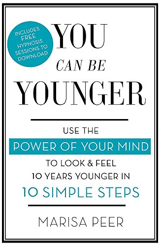 Book Cover You Can Be Younger: Use the power of your mind to look and feel 10 years younger in 10 simple steps