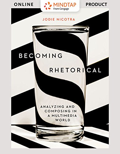 Book Cover Becoming Rhetorical + Pocket Keys for Writers, 6th Ed. + MindTap English, 1 term 6 months Access Card for Nicotra's Becoming Rhetorical: Analyzing and Composing in a Multimedia World