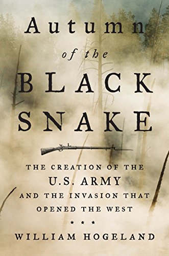 Book Cover Autumn of the Black Snake: The Creation of the U.S. Army and the Invasion That Opened the West
