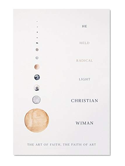 Book Cover He Held Radical Light: The Art of Faith, the Faith of Art