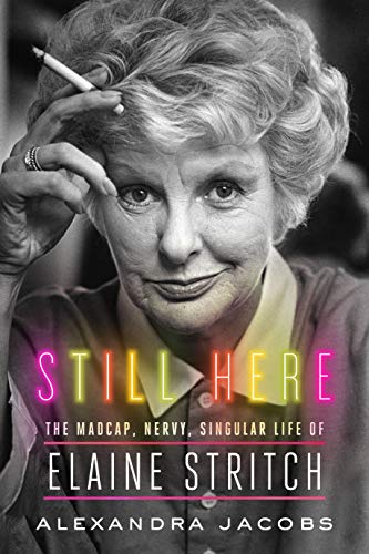 Book Cover Still Here: The Madcap, Nervy, Singular Life of Elaine Stritch