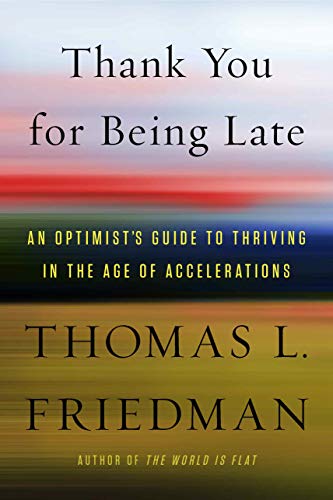 Book Cover Thank You for Being Late: An Optimist's Guide to Thriving in the Age of Accelerations
