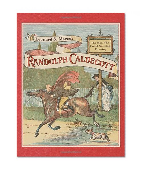 Book Cover Randolph Caldecott: The Man Who Could Not Stop Drawing