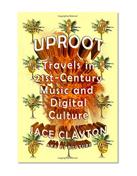 Book Cover Uproot: Travels in 21st-Century Music and Digital Culture