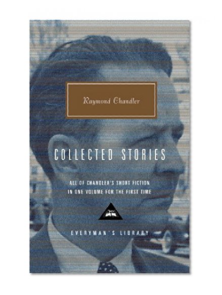 Book Cover Raymond Chandler: Collected Stories (Everyman's Library)