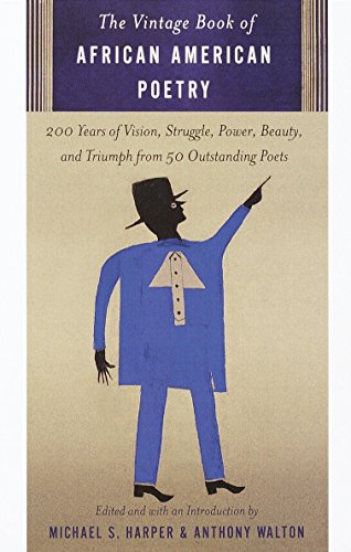 Book Cover The Vintage Book of African American Poetry: 200 Years of Vision, Struggle, Power, Beauty, and Triumph from 50 Outstanding Poets