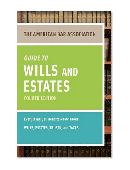 Book Cover American Bar Association Guide to Wills and Estates, Fourth Edition: An Interactive Guide to Preparing Your Wills, Estates, Trusts, and Taxes (American Bar Association Guide to Wills & Estates)