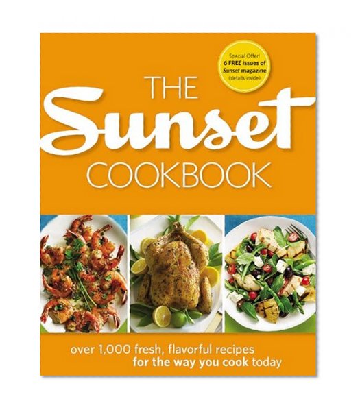 Book Cover The Sunset Cookbook: Over 1,000 Fresh, Flavorful Recipes for the Way You Cook Today