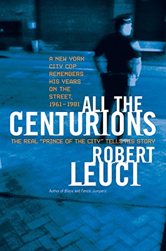 Book Cover All the Centurions: A New York City Cop Remembers His Years on the Street, 1961-1981