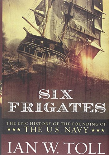 Book Cover Six Frigates: The Epic History of the Founding of the U. S. Navy