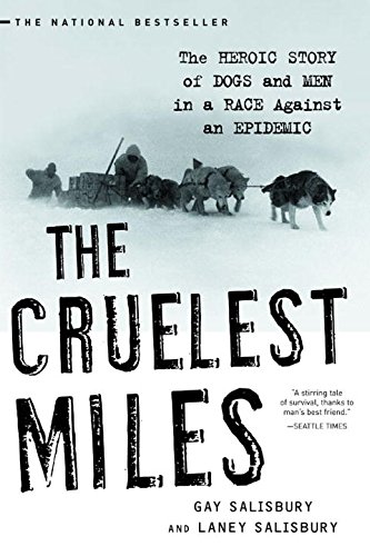Book Cover The Cruelest Miles: The Heroic Story of Dogs and Men in a Race Against an Epidemic