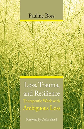 Book Cover Loss, Trauma, and Resilience: Therapeutic Work With Ambiguous Loss