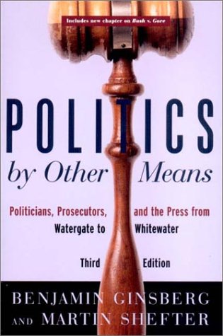 Book Cover Politics by Other Means: Politicians, Prosecutors, and the Press from Watergate to Whitewater (Third Edition)