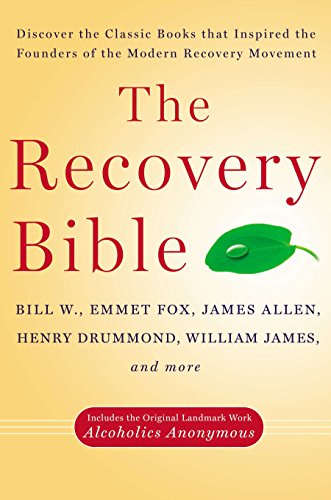 Book Cover The Recovery Bible: Discover the Classic Books That Inspired the Founders of the Modern Recovery Movement--Includes the Original Landmark Work Alcoholics Anonymous