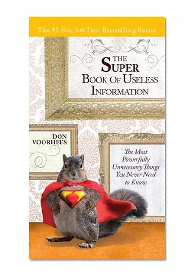 Book Cover The Super Book of Useless Information: The Most Powerfully Unnecessary Things You Never Need to Know