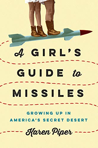 Book Cover A Girl's Guide to Missiles: Growing Up in America's Secret Desert