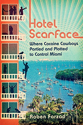 Book Cover Hotel Scarface: Where Cocaine Cowboys Partied and Plotted to Control Miami