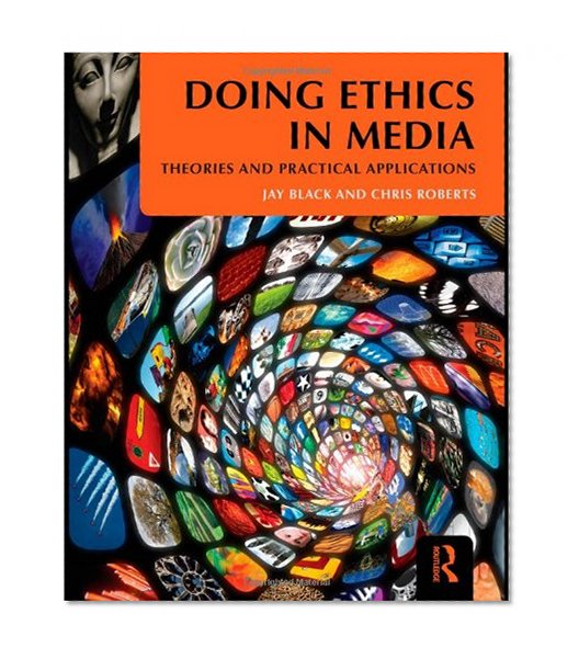 Book Cover Doing Ethics in Media: Theories and Practical Applications
