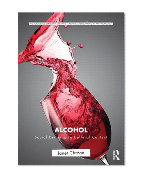 Book Cover Alcohol: Social Drinking in Cultural Context (Routledge Series for Creative Teaching and Learning in Anthropology)