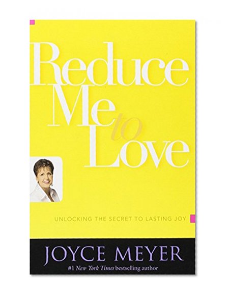 Book Cover Reduce Me to Love: Unlocking the Secret to Lasting Joy