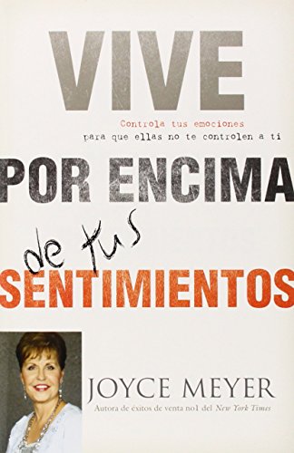 Book Cover Vive por Encima de tus Sentimientos: Controla tus Emociones para que ellas no te Controlen a ti (Spanish Edition)