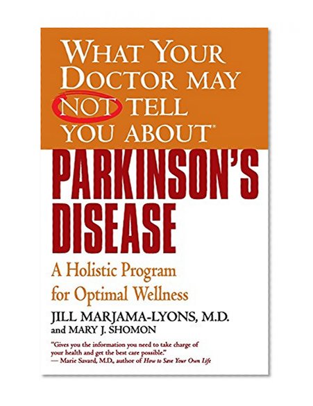 Book Cover What Your Doctor May Not Tell You About(TM): Parkinson's Disease: A Holistic Program for Optimal Wellness (What Your Doctor May Not Tell You About...(Paperback))