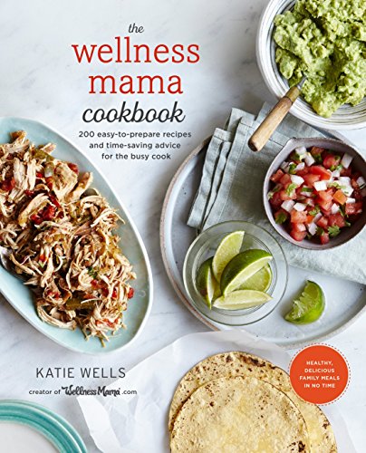 Book Cover The Wellness Mama Cookbook: 200 Easy-to-Prepare Recipes and Time-Saving Advice for the Busy Cook