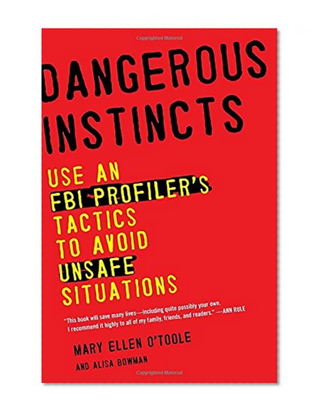 Book Cover Dangerous Instincts: Use an FBI Profiler's Tactics to Avoid Unsafe Situations