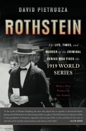 Book Cover Rothstein: The Life, Times, and Murder of the Criminal Genius Who Fixed the 1919 World Series