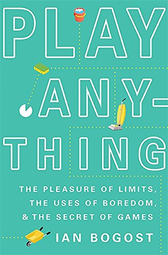 Book Cover Play Anything: The Pleasure of Limits, the Uses of Boredom, and the Secret of Games