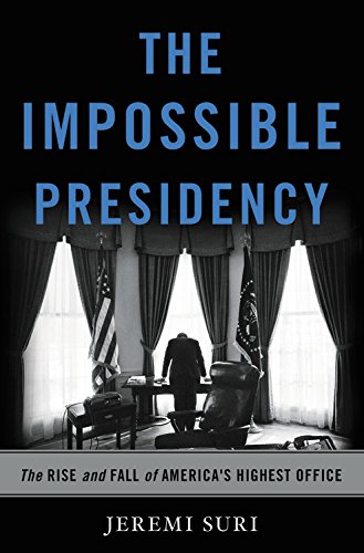 Book Cover The Impossible Presidency: The Rise and Fall of America's Highest Office
