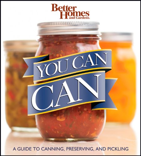 Better Homes and Gardens You Can Can: A Guide to Canning, Preserving