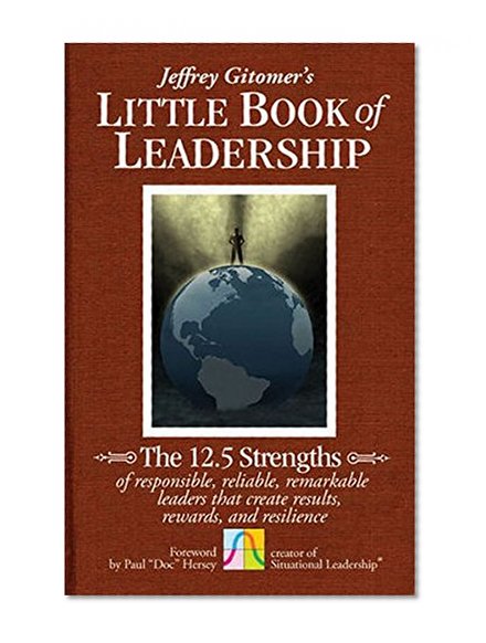 Book Cover The Little Book of Leadership: The 12.5 Strengths of Responsible, Reliable, Remarkable Leaders That Create Results, Rewards, and Resilience