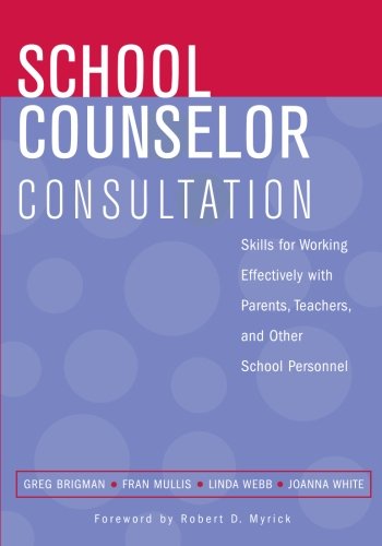 Book Cover School Counselor Consultation: Skills for Working Effectively with Parents, Teachers, and Other School Personnel