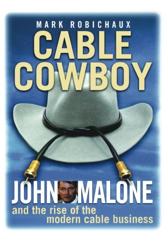Book Cover Cable Cowboy: John Malone and the Rise of the Modern Cable Business