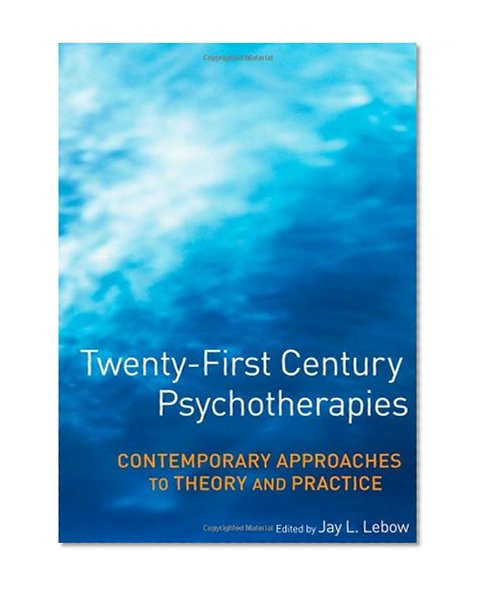 Book Cover Twenty-First Century Psychotherapies: Contemporary Approaches to Theory and Practice