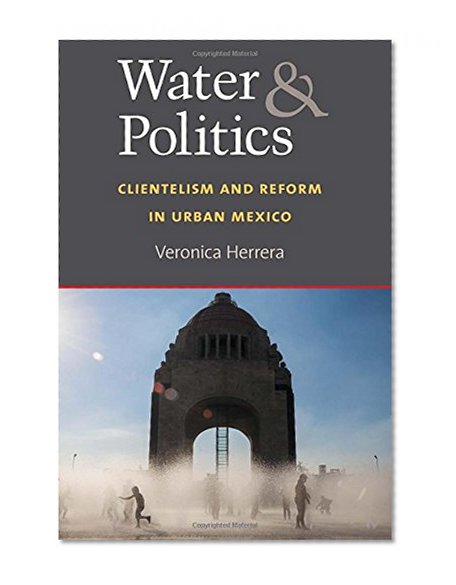 Book Cover Water and Politics: Clientelism and Reform in Urban Mexico