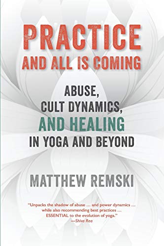 Book Cover Practice And All Is Coming: Abuse, Cult Dynamics, And Healing In Yoga And Beyond