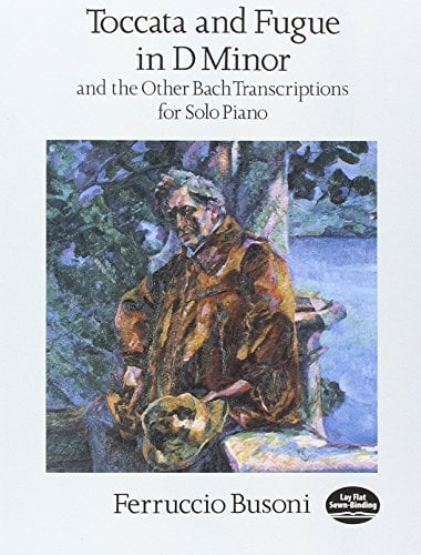 Book Cover Toccata and Fugue in D Minor and the Other Bach Transcriptions for Solo Piano (Dover Music for Piano)