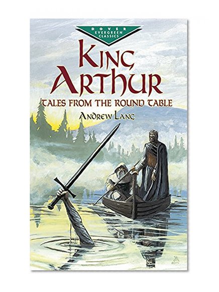 Book Cover King Arthur: Tales from the Round Table (Dover Children's Evergreen Classics)